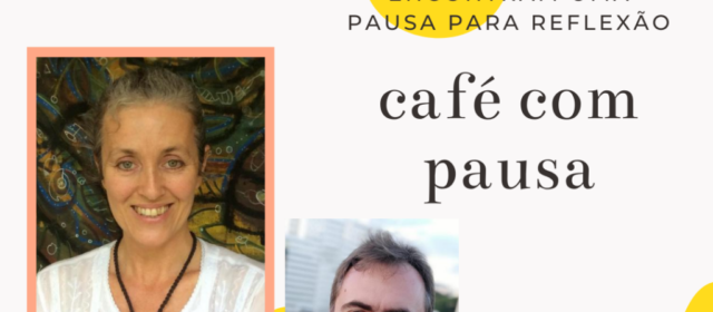Café com Pausa [004] – Gisele de Menezes – Dos conhecimentos ancestrais ao chamado: uma trajetória em busca da ciência da longa vida