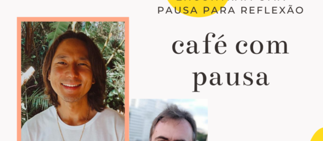 Café com Pausa #005 – Gustavo Tanaka – Autoconhecimento, Ancestralidade, Masculinidade e Propósito